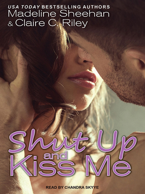 Title details for Shut Up and Kiss Me by Claire C. Riley - Available